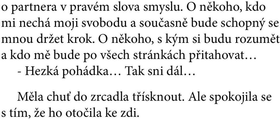 krok. O někoho, s kým si budu rozumět a kdo mě bude po všech stránkách