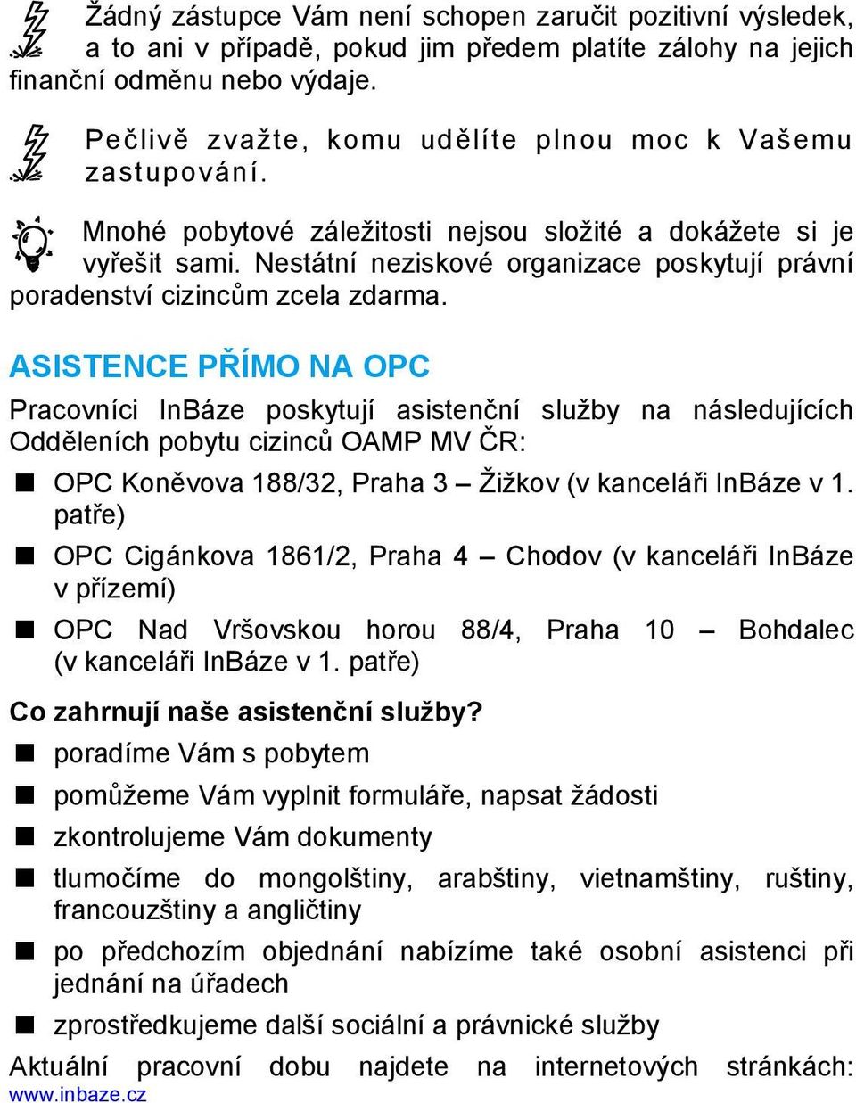 estátní neziskové organizace poskytují právní poradenství cizincům zcela zdarma.