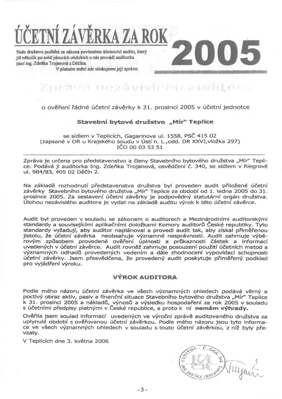 prosinci 2005 v účetní jednotce Stavební bytové družstvo "Mír" Teplice se sídlem v Teplicích, Gagarinova ul. 1558, PSČ 41502 (zapsané v OR u Krajského soudu v Ústí n. L.,odd.