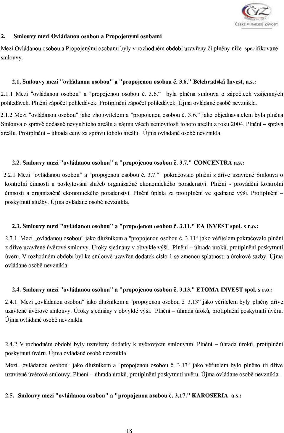 Plnění zápočet pohledávek. Protiplnění zápočet pohledávek. Újma ovládané osobě nevznikla. 2.1.2 Mezi "ovládanou osobou" jako zhotovitelem a "propojenou osobou č. 3.6.