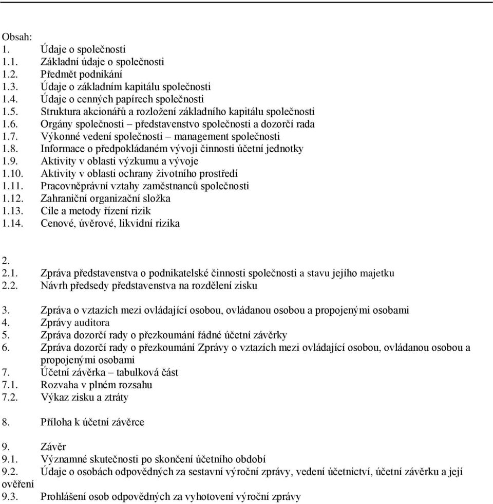 Informace o předpokládaném vývoji činnosti účetní jednotky 1.9. Aktivity v oblasti výzkumu a vývoje 1.10. Aktivity v oblasti ochrany životního prostředí 1.11.