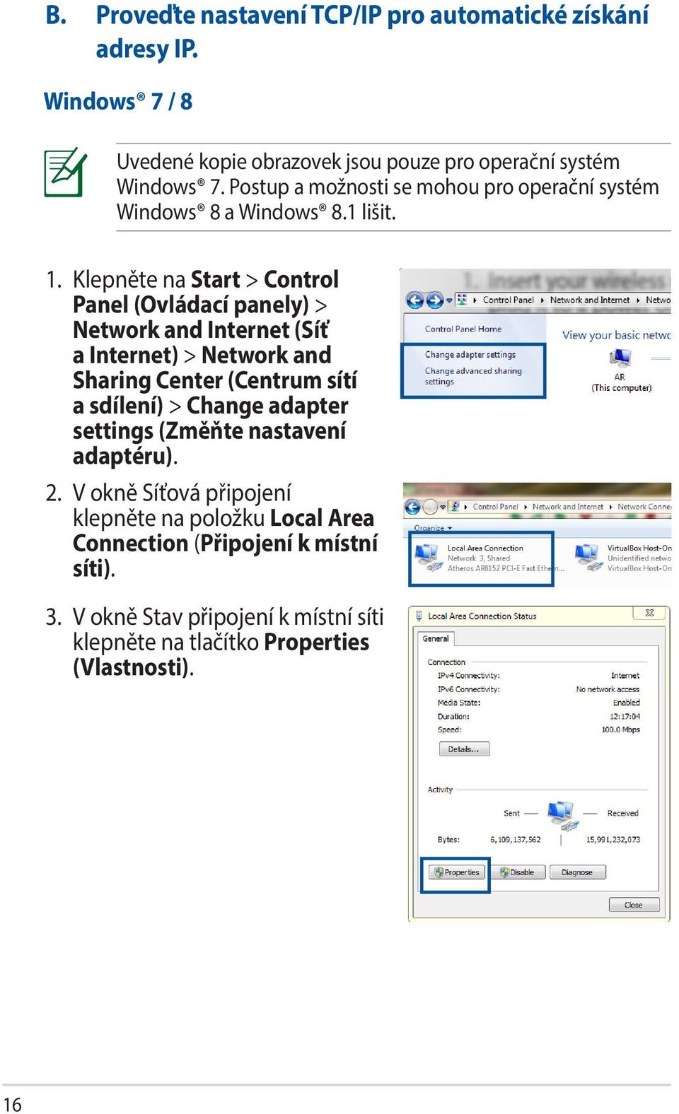 Klepněte na Start > Control Panel (Ovládací panely) > Network and Internet (Síť a Internet) > Network and Sharing Center (Centrum sítí a sdílení) >