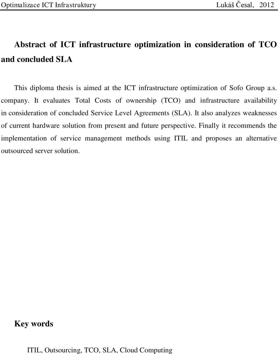 It evaluates Total Costs of ownership (TCO) and infrastructure availability in consideration of concluded Service Level Agreements (SLA).