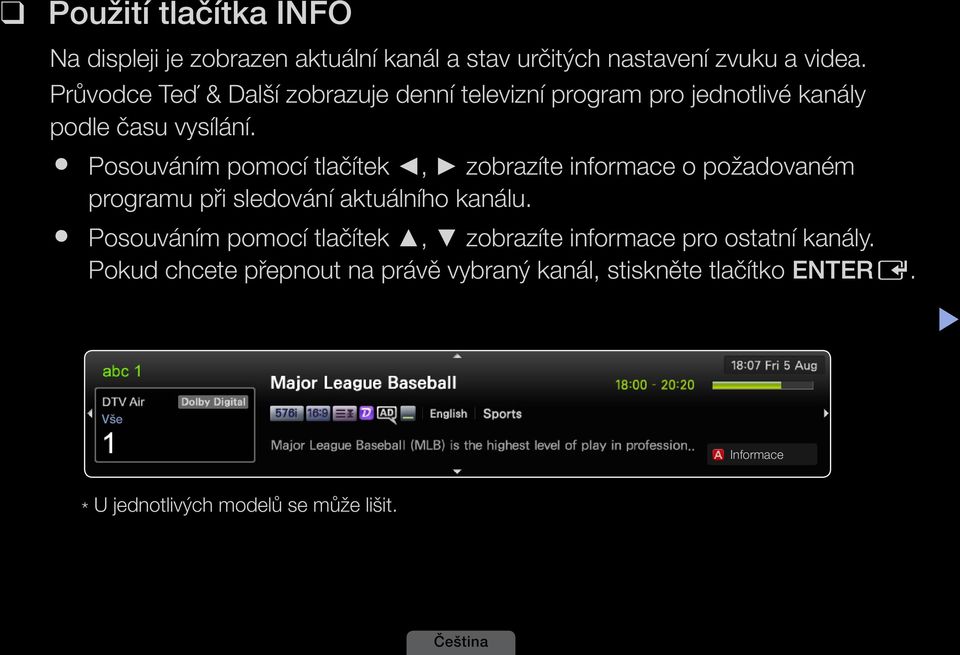 Posouváním pomocí tlačítek, zobrazíte informace o požadovaném programu při sledování aktuálního kanálu.