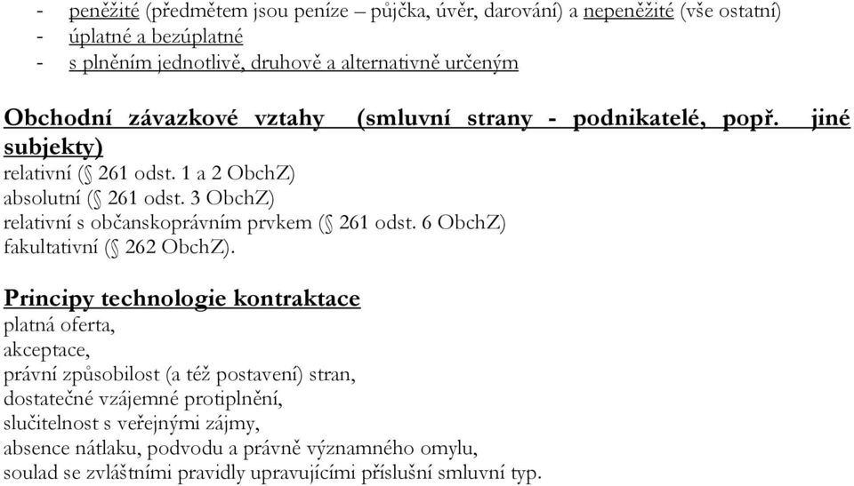 3 ObchZ) relativní s občanskoprávním prvkem ( 261 odst. 6 ObchZ) fakultativní ( 262 ObchZ).