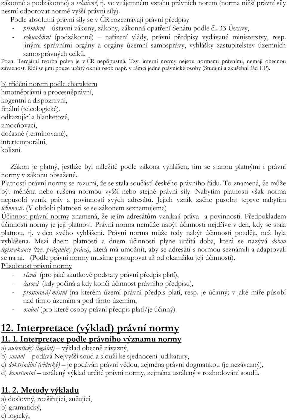 33 Ústavy, - sekundární (podzákonné) nařízení vlády, právní předpisy vydávané ministerstvy, resp.