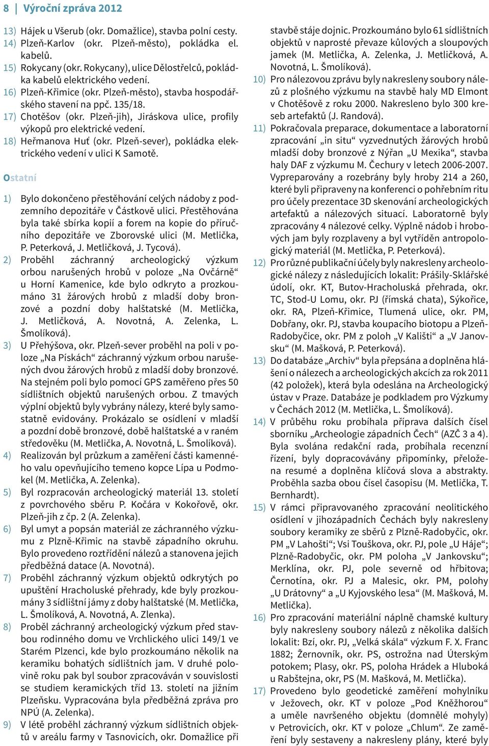 Plzeň-jih), Jiráskova ulice, profily výkopů pro elektrické vedení. Heřmanova Huť (okr. Plzeň-sever), pokládka elektrického vedení v ulici K Samotě.