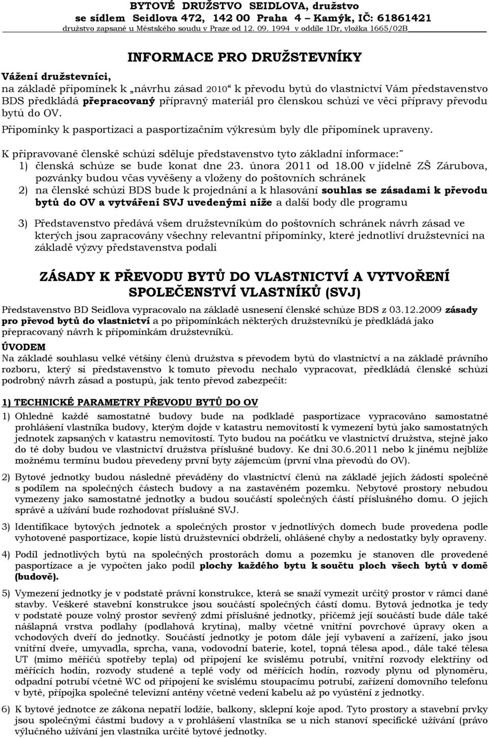 přepracovaný přípravný materiál pro členskou schůzi ve věci přípravy převodu bytů do OV. Připomínky k pasportizaci a pasportizačním výkresům byly dle připomínek upraveny.