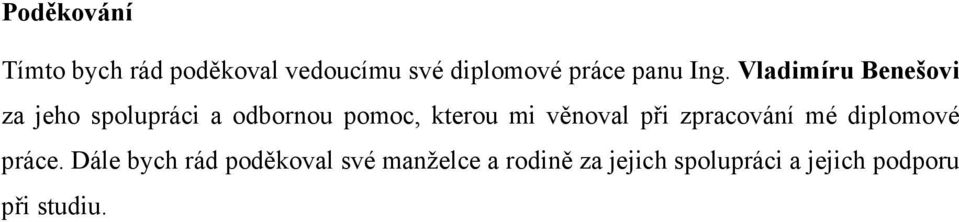 Vladimíru Benešovi za jeho spolupráci a odbornou pomoc, kterou mi