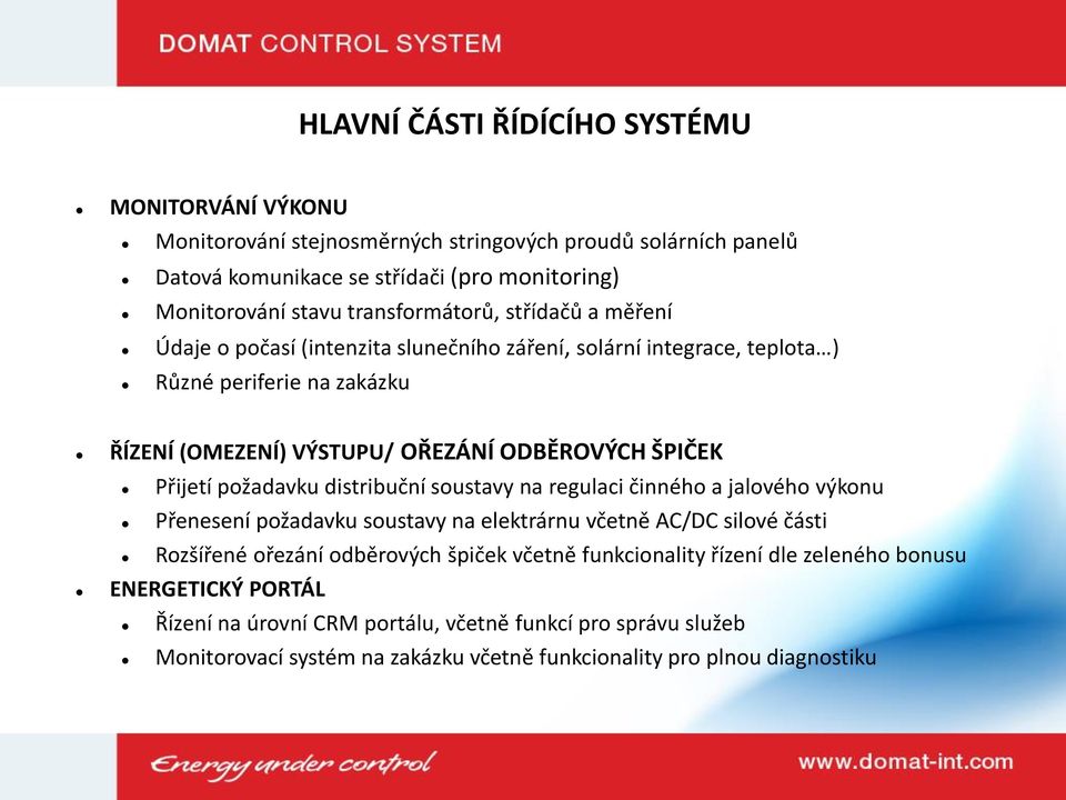 Přijetí požadavku distribuční soustavy na regulaci činného a jalového výkonu Přenesení požadavku soustavy na elektrárnu včetně AC/DC silové části Rozšířené ořezání odběrových špiček