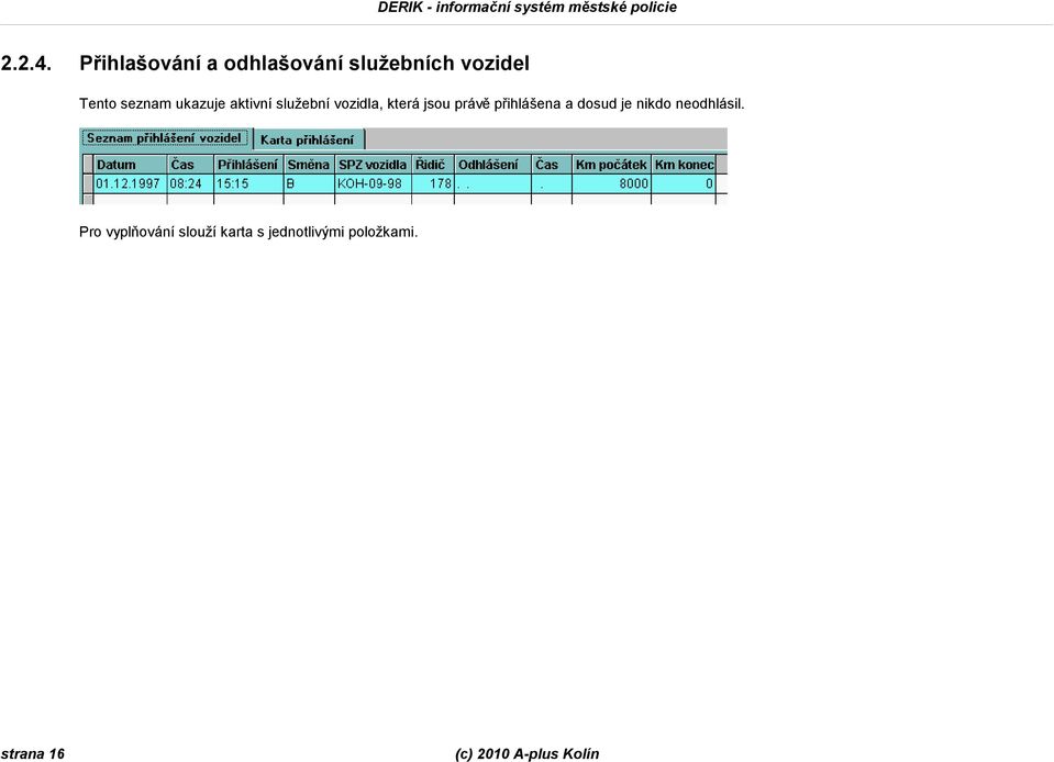 seznam ukazuje aktivní služební vozidla, která jsou