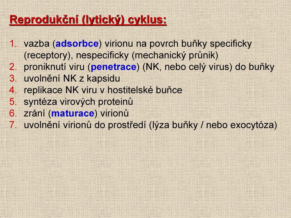 průnik) 2. proniknutí viru (penetrace) (NK, nebo celý virus) do buňky 3.