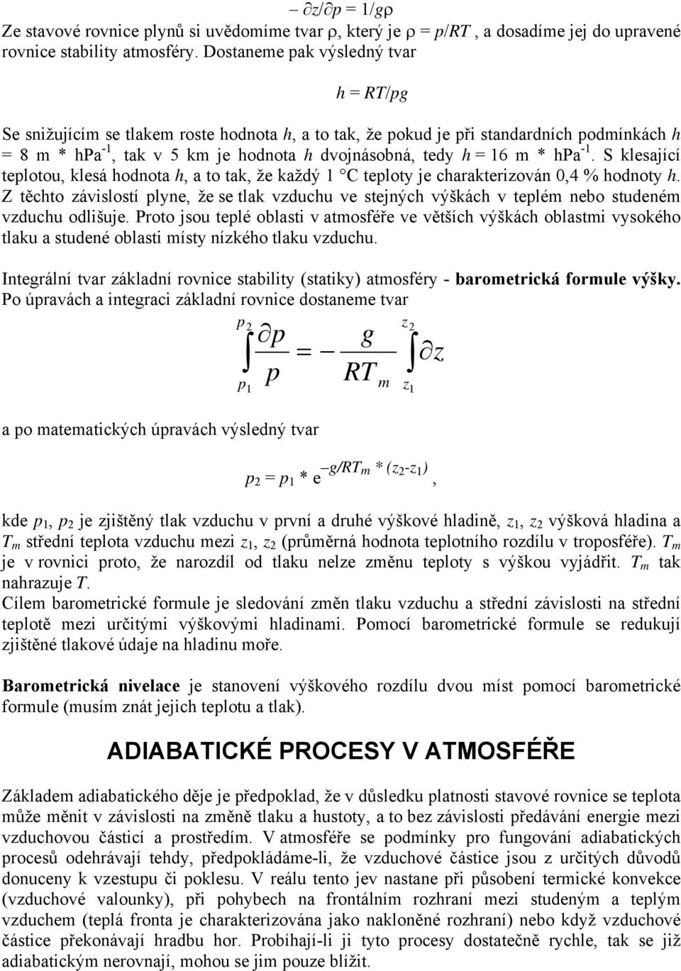 hpa -1. S klesající teplotou, klesá hodnota h, a to tak, že každý 1 C teploty je charakterizován 0,4 % hodnoty h.