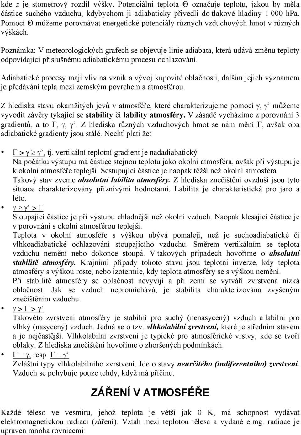 Poznámka: V meteorologických grafech se objevuje linie adiabata, která udává změnu teploty odpovídající příslušnému adiabatickému procesu ochlazování.