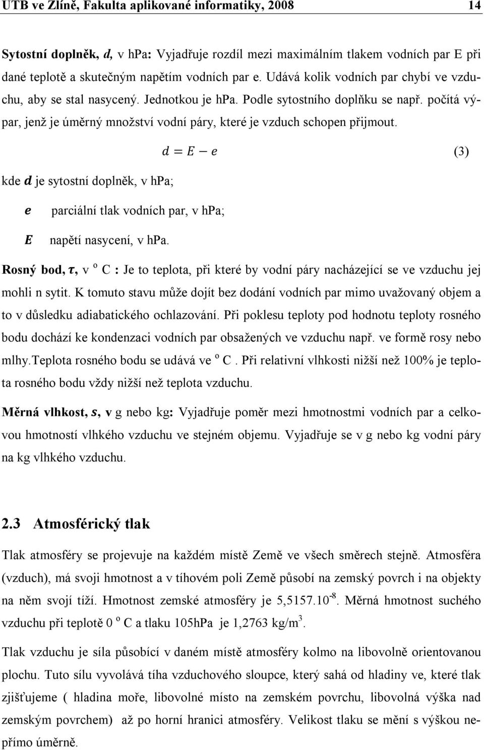 d = E e (3) kde d je sytostní doplněk, v hpa; e E parciální tlak vodních par, v hpa; napětí nasycení, v hpa.