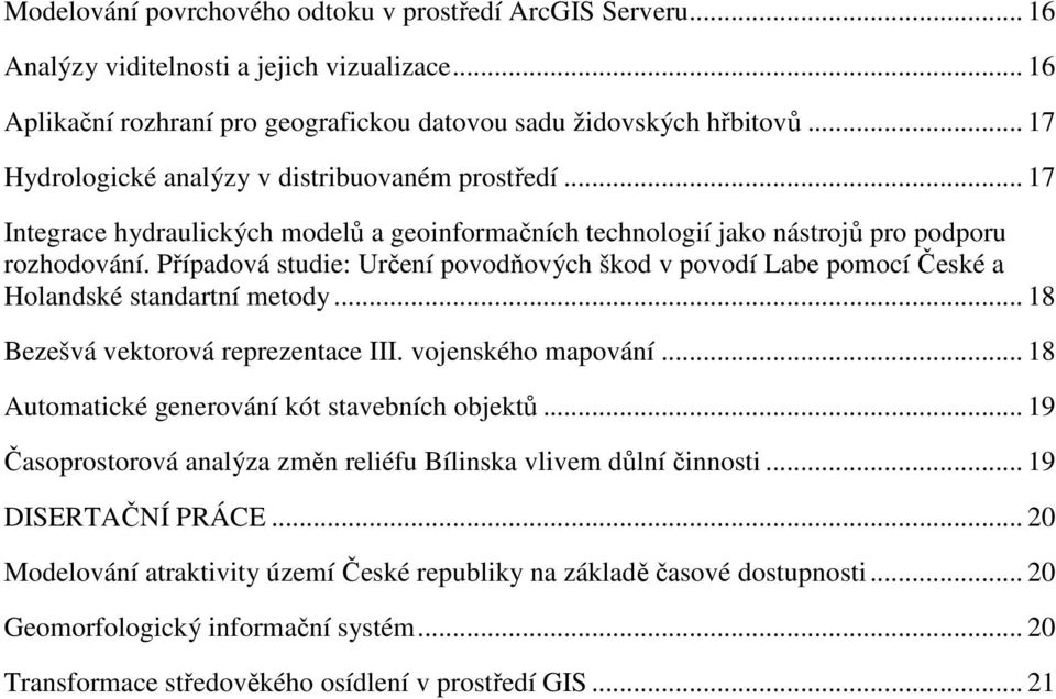 Případová studie: Určení povodňových škod v povodí Labe pomocí České a Holandské standartní metody... 18 Bezešvá vektorová reprezentace III. vojenského mapování.