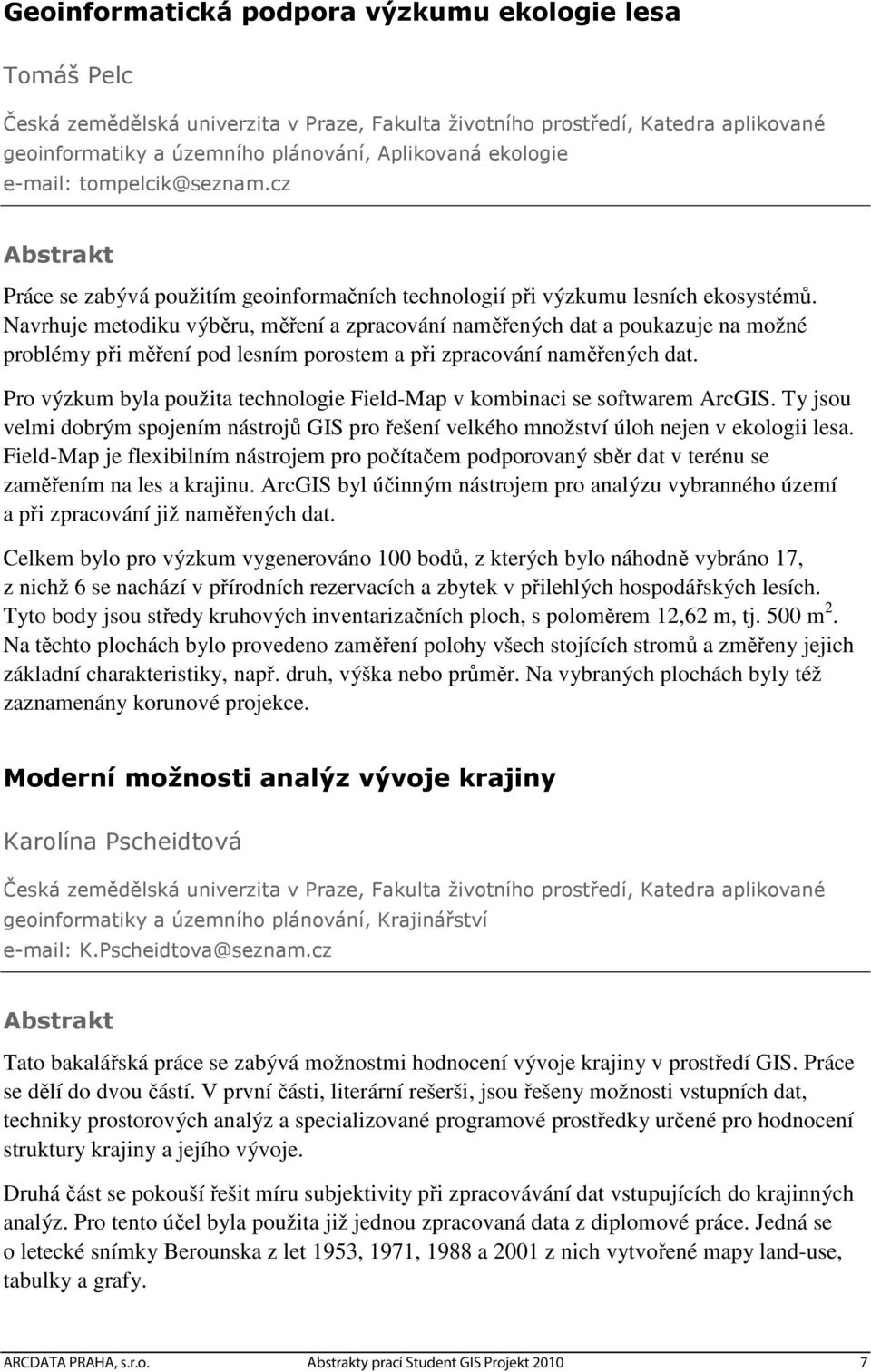 Navrhuje metodiku výběru, měření a zpracování naměřených dat a poukazuje na možné problémy při měření pod lesním porostem a při zpracování naměřených dat.