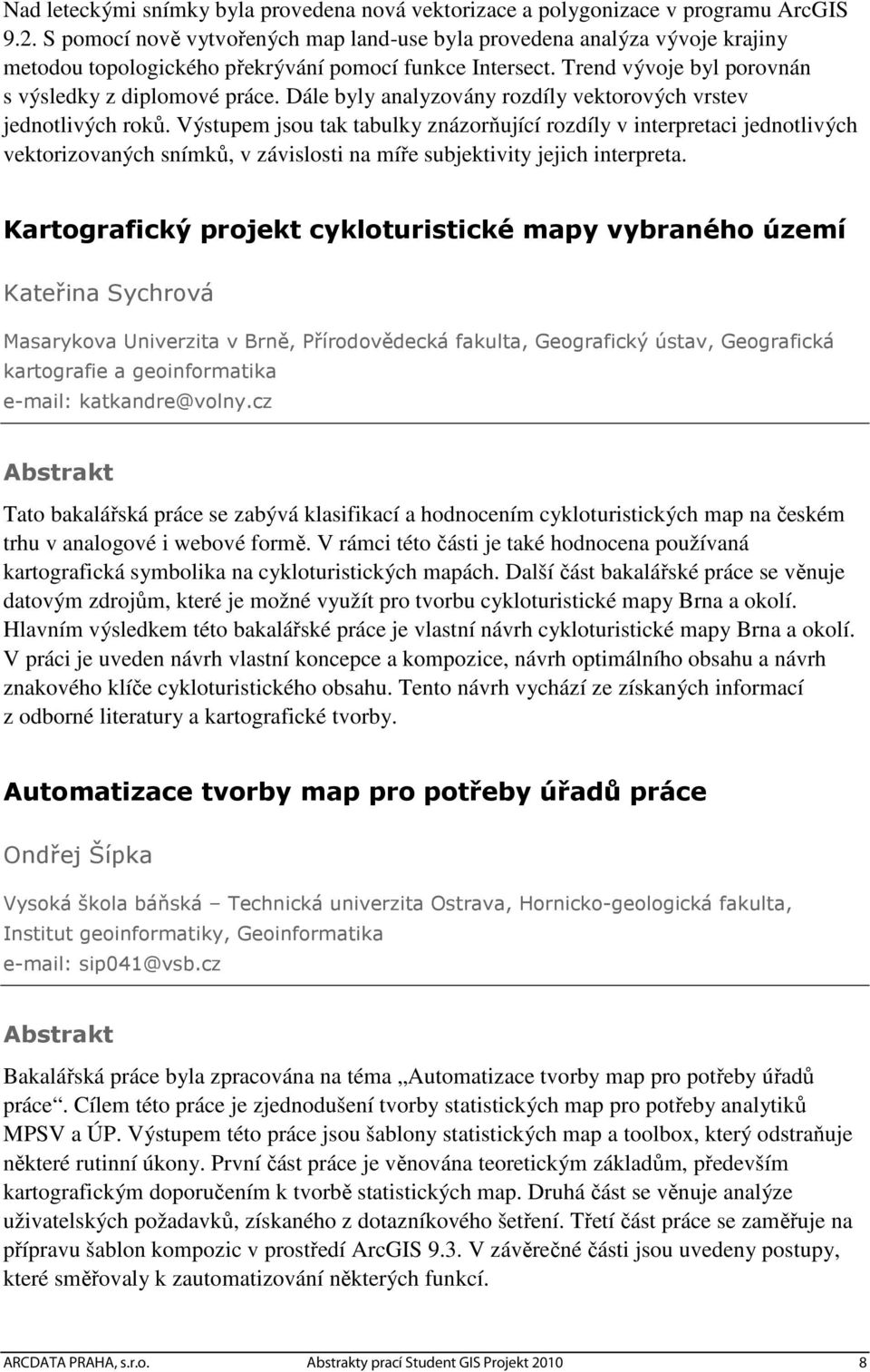 Dále byly analyzovány rozdíly vektorových vrstev jednotlivých roků.