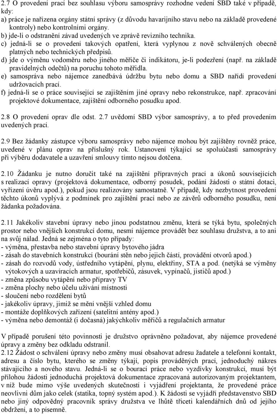 c) jedná-li se o provedení takových opatření, která vyplynou z nově schválených obecně platných nebo technických předpisů.