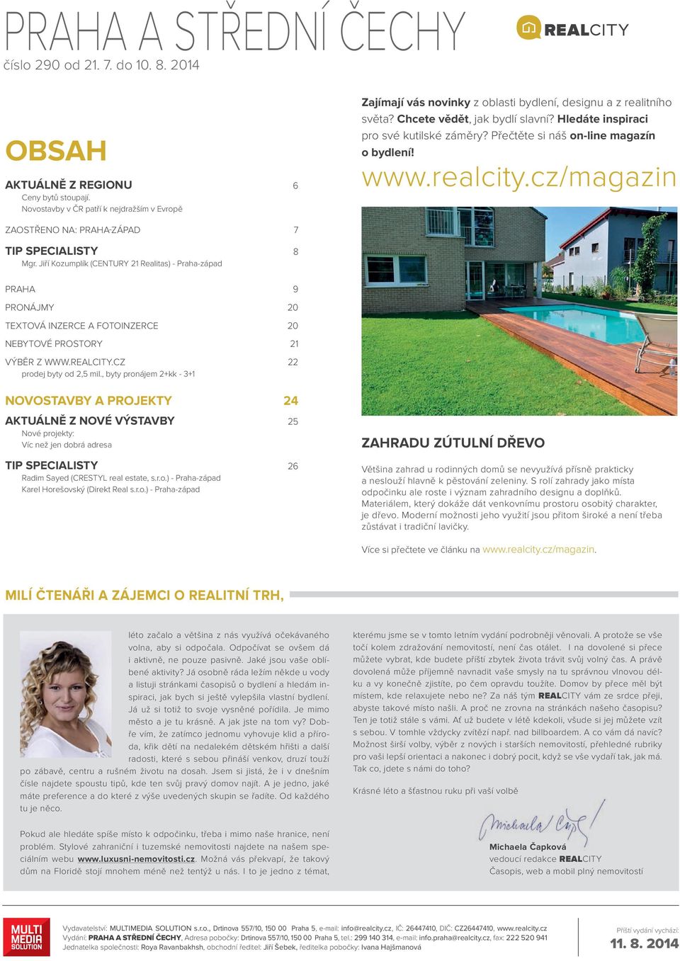 Přečtěte si náš on-line magazín o bydlení! www.realcity.cz/magazin ZAOSTŘENO NA: PRAHA-ZÁPAD 7 TIP SPECIALISTY 8 Mgr.