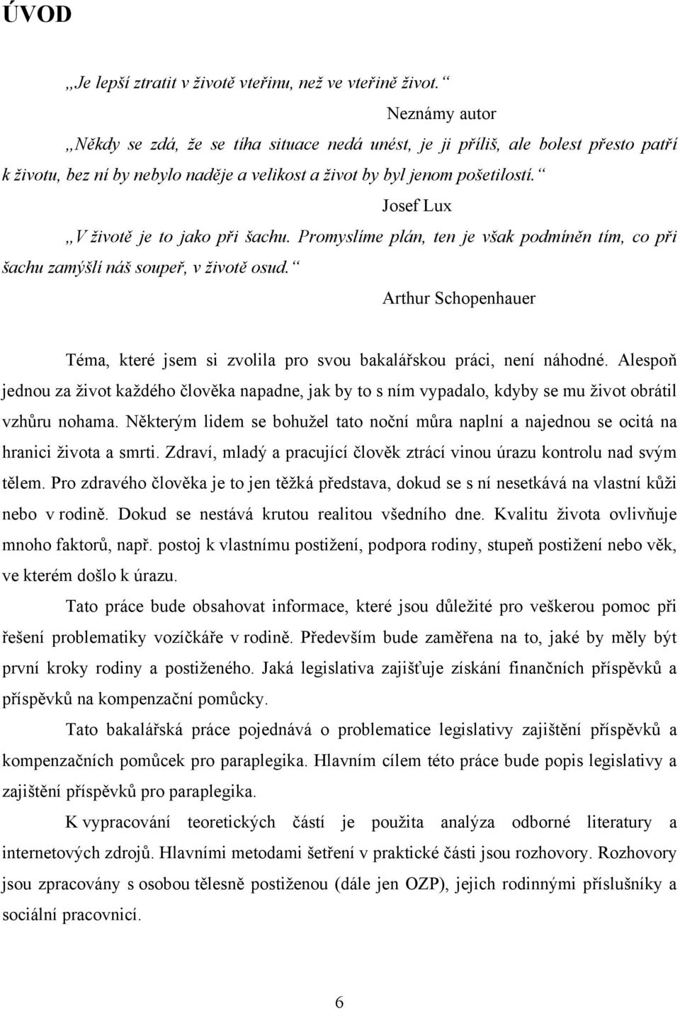 Josef Lux V životě je to jako při šachu. Promyslíme plán, ten je však podmíněn tím, co při šachu zamýšlí náš soupeř, v životě osud.