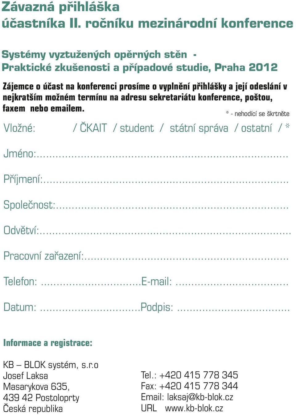 její odeslání v nejkratším možném termínu na adresu sekretariátu konference, poštou, faxem nebo emailem.