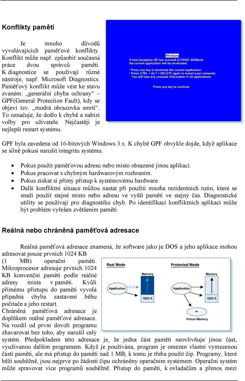 To označuje, že došlo k chybě a nabízí volby pro uživatele. Nejčastěji je nejlepší restart systému. GPF byla zavedena od 16-bitových Windows 3.x.