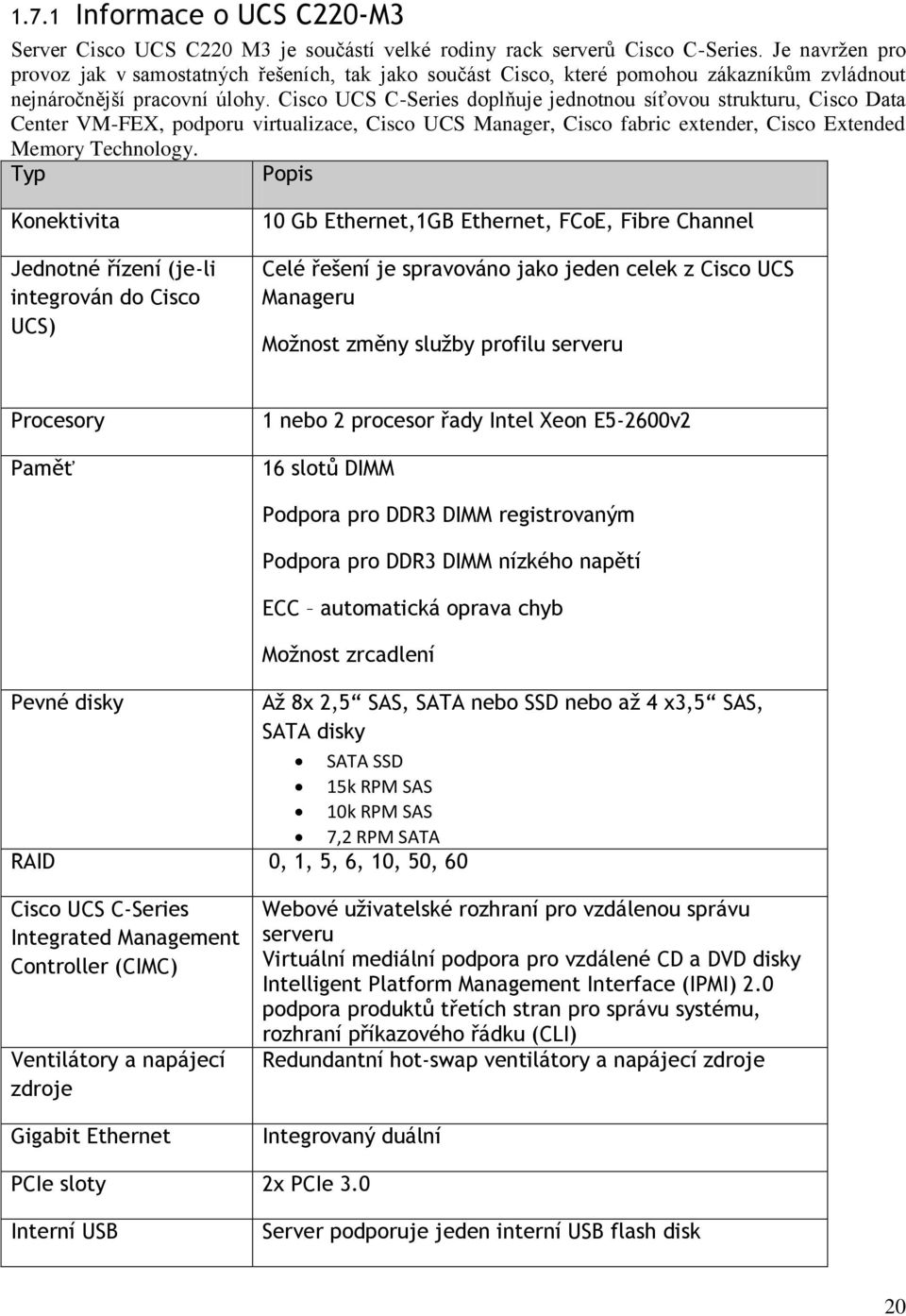 Cisco UCS C-Series doplňuje jednotnou síťovou strukturu, Cisco Data Center VM-FEX, podporu virtualizace, Cisco UCS Manager, Cisco fabric extender, Cisco Extended Memory Technology.