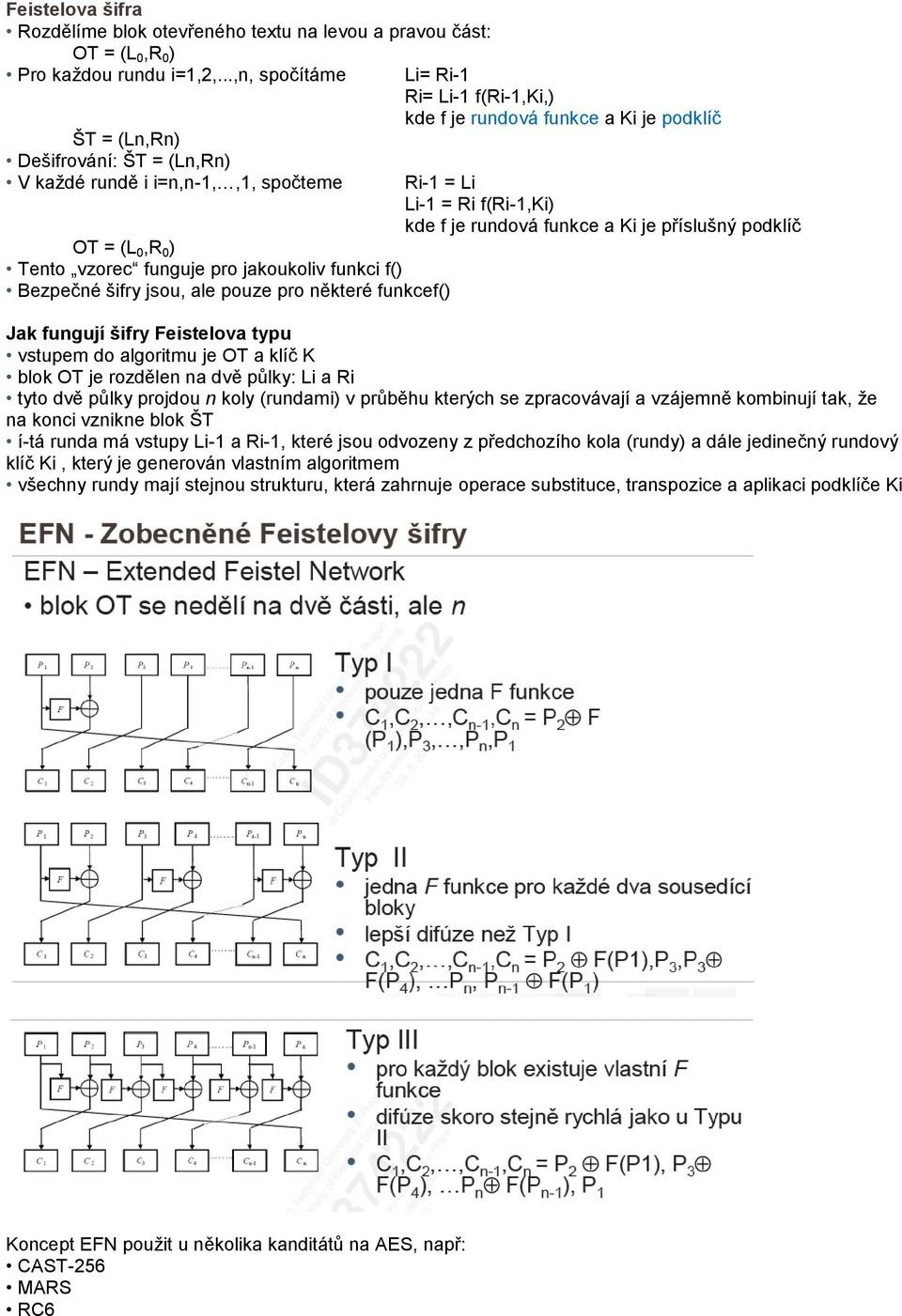 funkcef() Li= Ri-1 Ri= Li-1 f(ri-1,ki,) kde f je rundová funkce a Ki je podklíč Ri-1 = Li Li-1 = Ri f(ri-1,ki) kde f je rundová funkce a Ki je příslušný podklíč Jak fungují šifry Feistelova typu