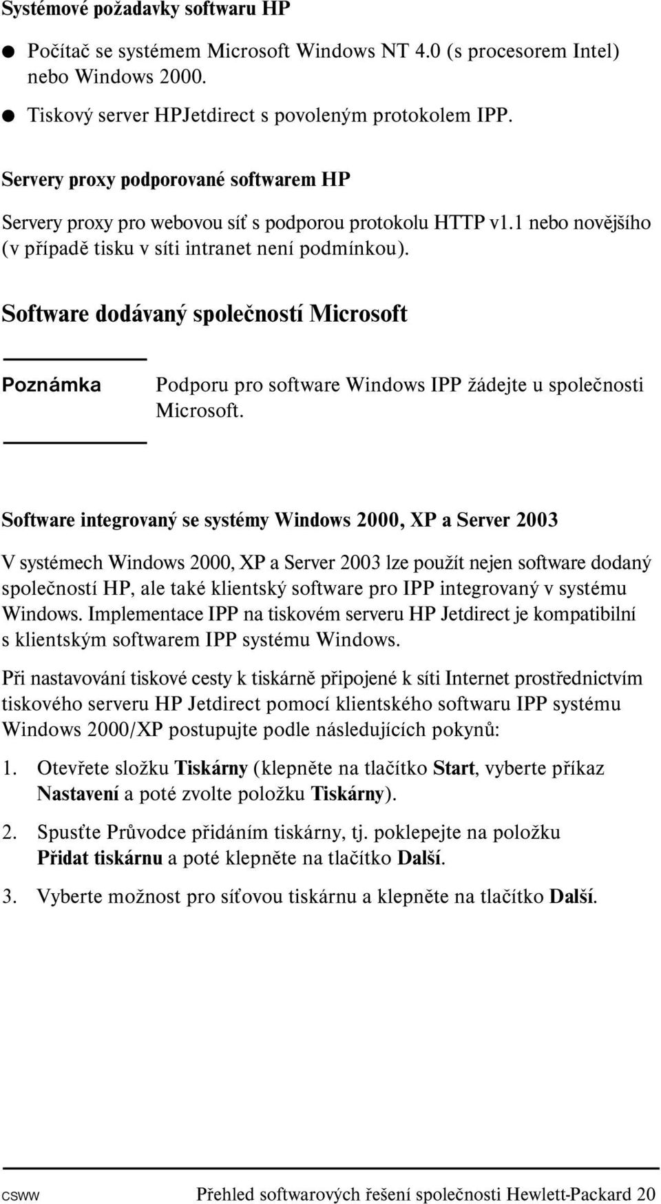 Software dodávaný společností Microsoft Poznámka Podporu pro software Windows IPP žádejte u společnosti Microsoft.