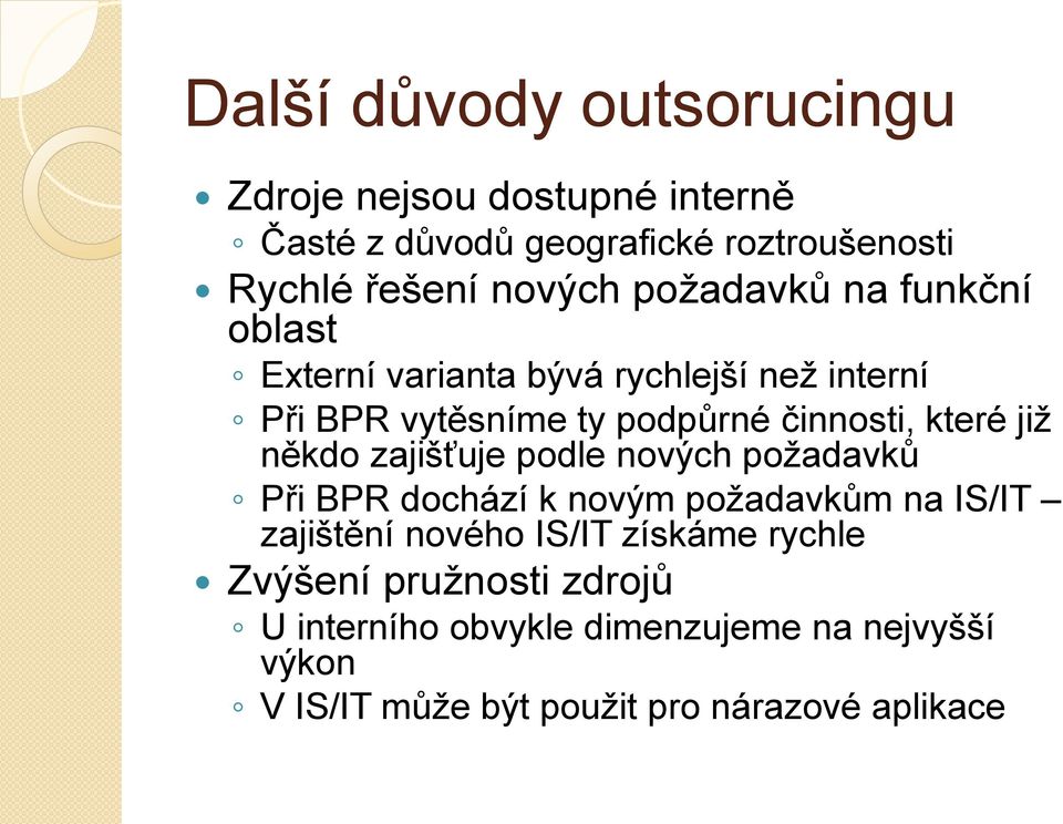 již někdo zajišťuje podle nových požadavků Při BPR dochází k novým požadavkům na IS/IT zajištění nového IS/IT získáme