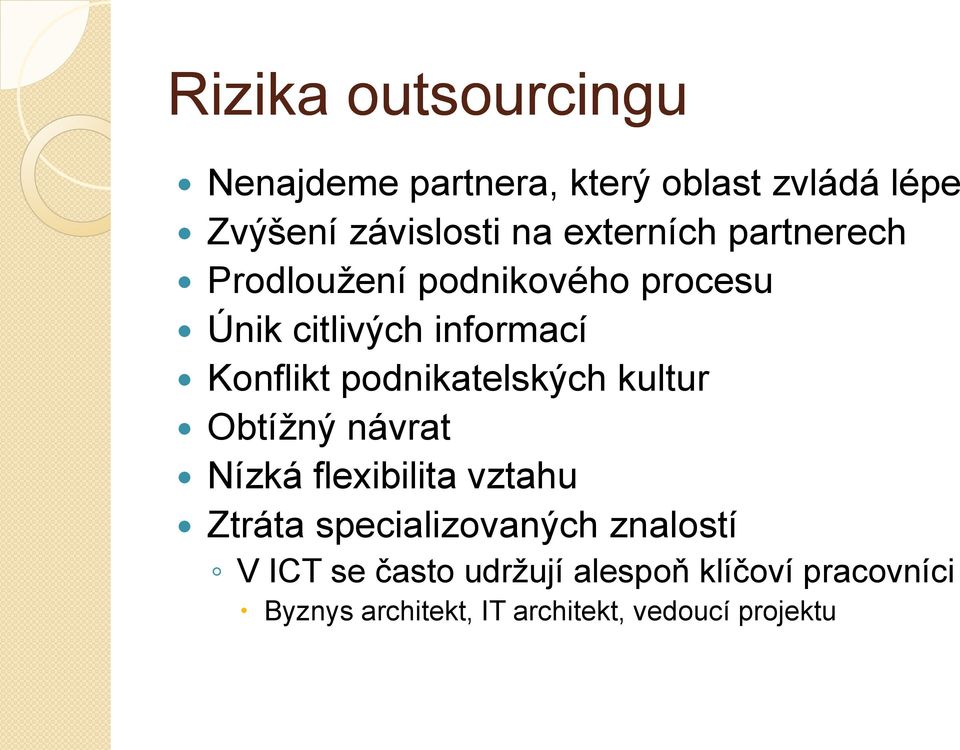 podnikatelských kultur Obtížný návrat Nízká flexibilita vztahu Ztráta specializovaných