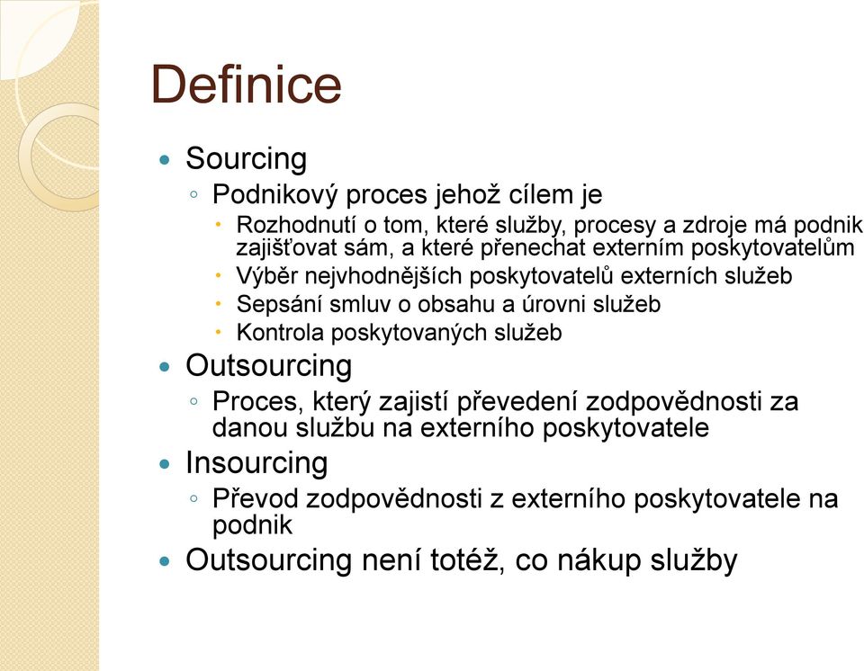 úrovni služeb Kontrola poskytovaných služeb Outsourcing Proces, který zajistí převedení zodpovědnosti za danou službu na