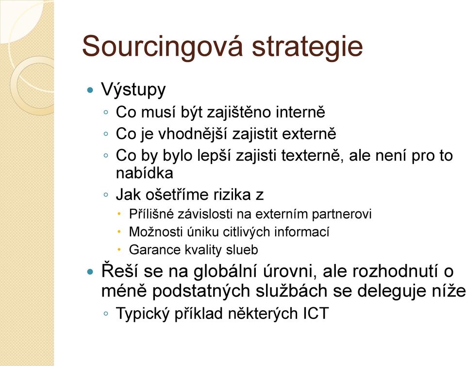 na externím partnerovi Možnosti úniku citlivých informací Garance kvality slueb Řeší se na