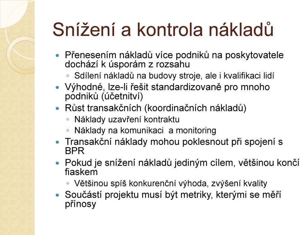 Náklady uzavření kontraktu Náklady na komunikaci a monitoring Transakční náklady mohou poklesnout při spojení s BPR Pokud je snížení