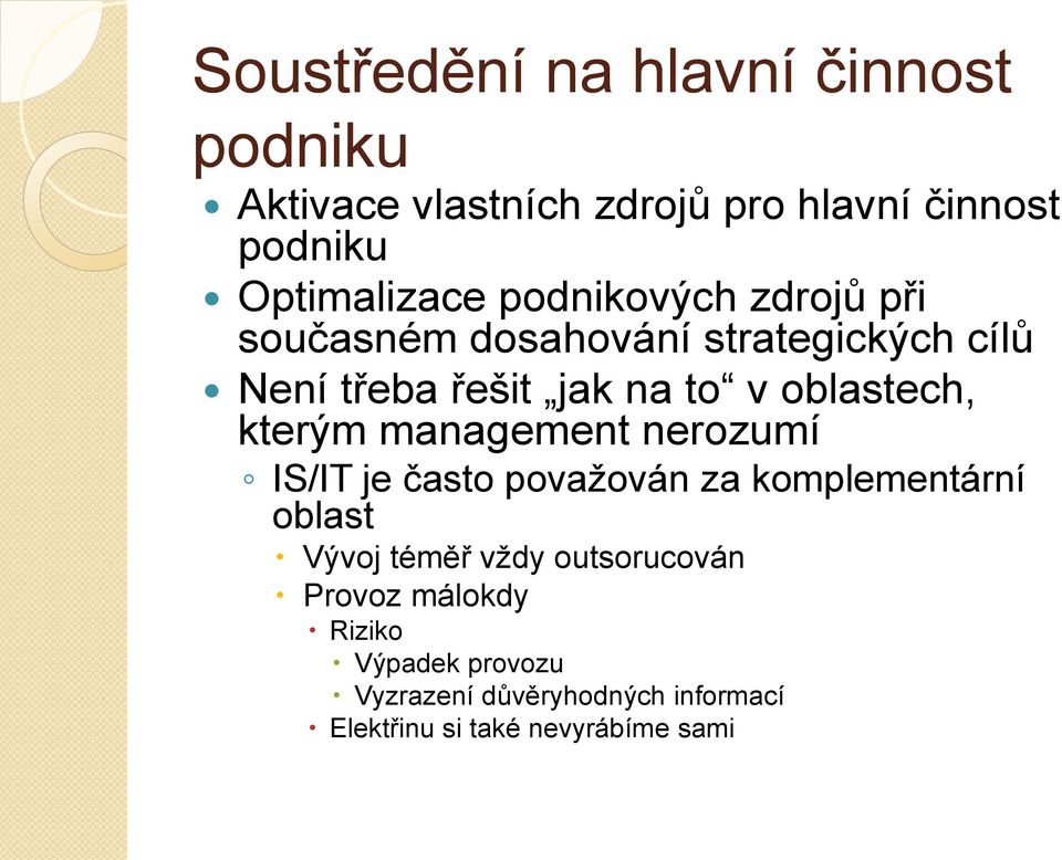 kterým management nerozumí IS/IT je často považován za komplementární oblast Vývoj téměř vždy