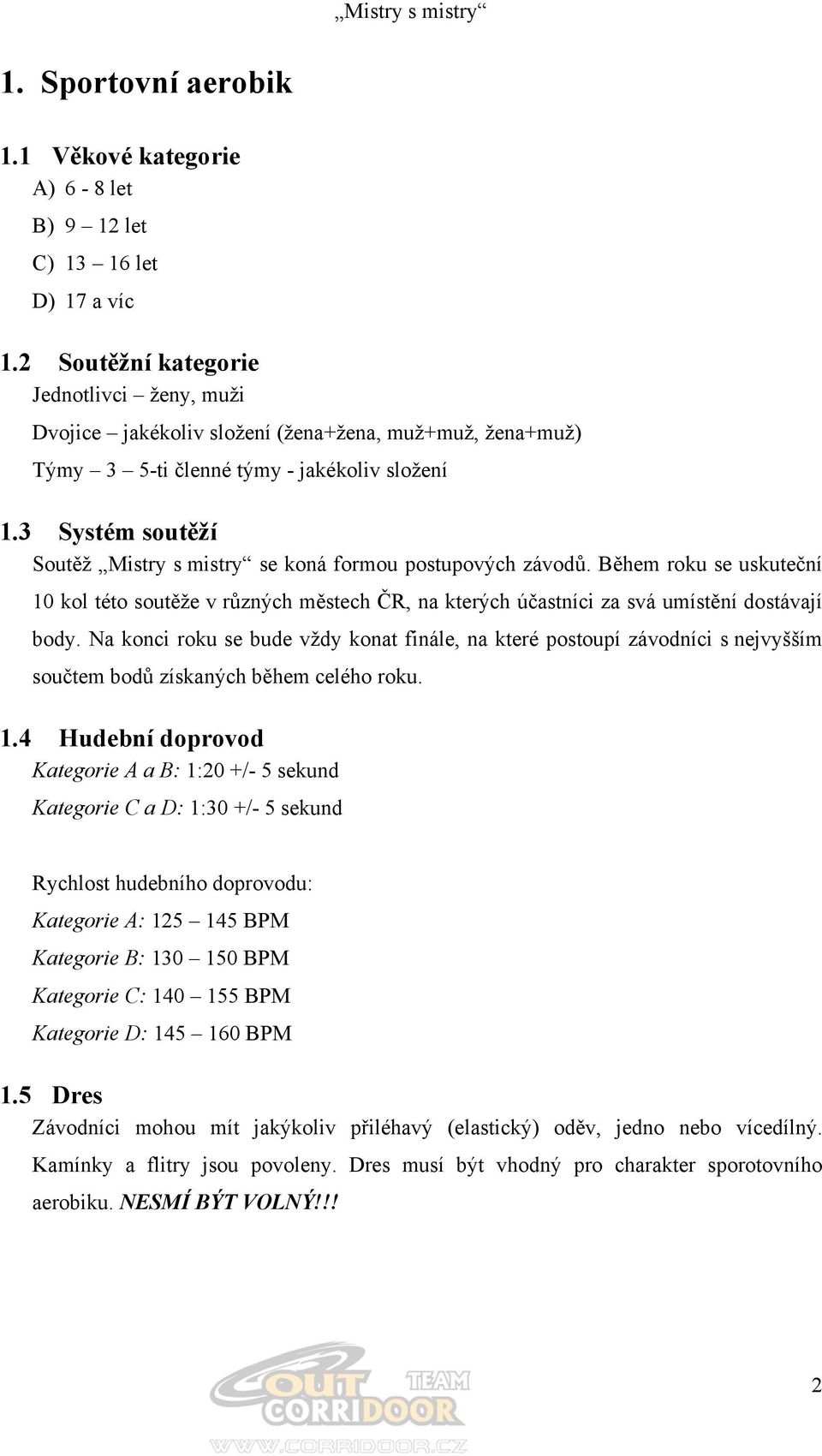 3 Systém soutěží Soutěž Mistry s mistry se koná formou postupových závodů. Během roku se uskuteční 10 kol této soutěže v různých městech ČR, na kterých účastníci za svá umístění dostávají body.