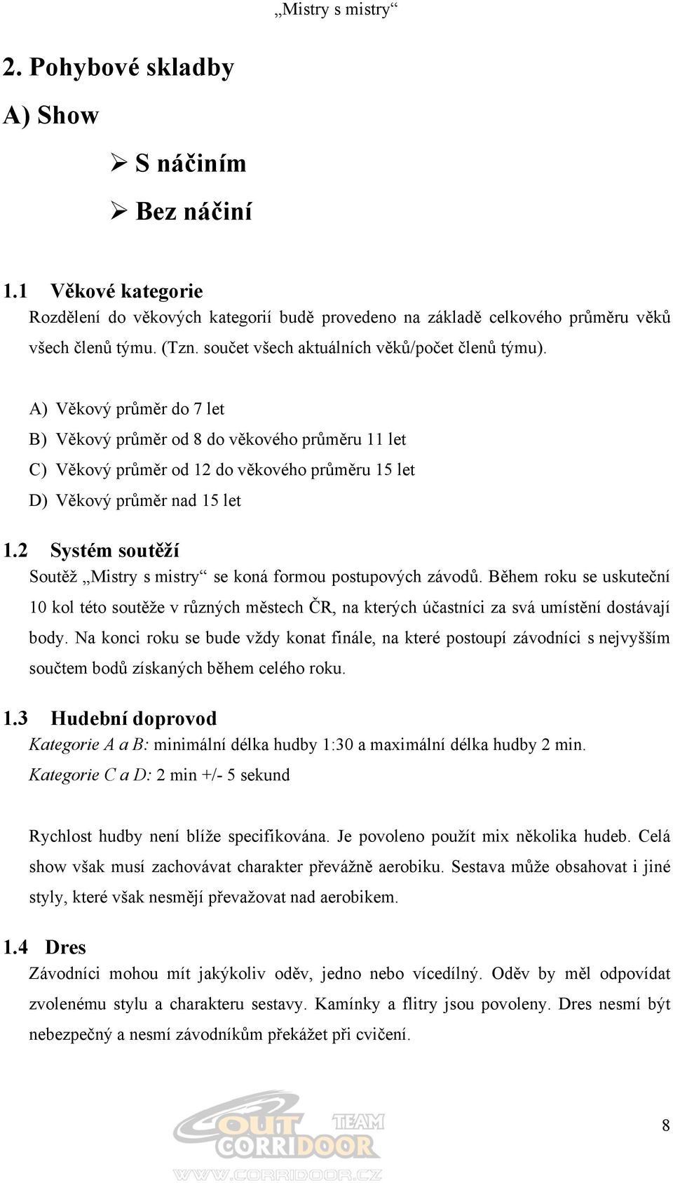 A) Věkový průměr do 7 let B) Věkový průměr od 8 do věkového průměru 11 let C) Věkový průměr od 12 do věkového průměru 15 let D) Věkový průměr nad 15 let 1.