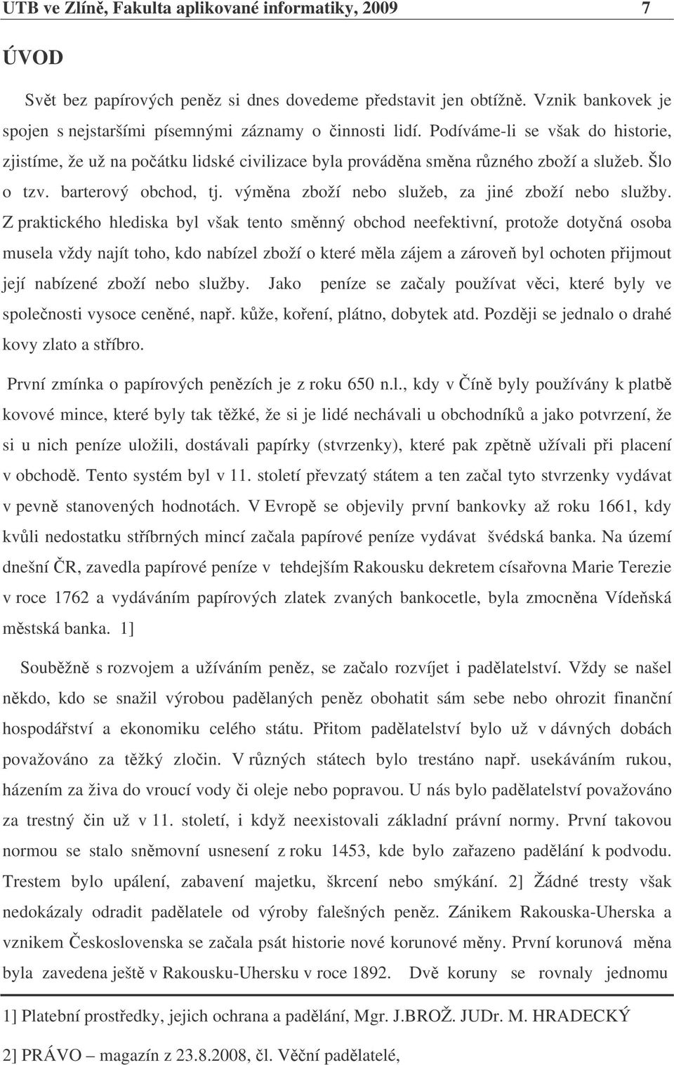 výmna zboží nebo služeb, za jiné zboží nebo služby.