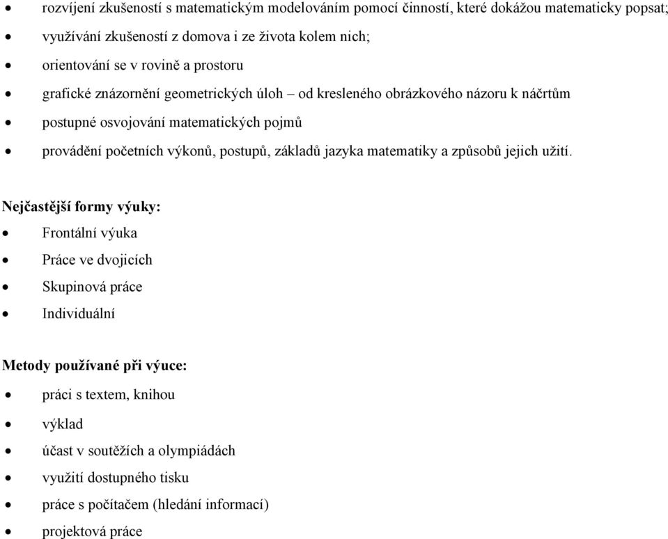 provádění početních výkonů, postupů, základů jazyka matematiky a způsobů jejich užití.