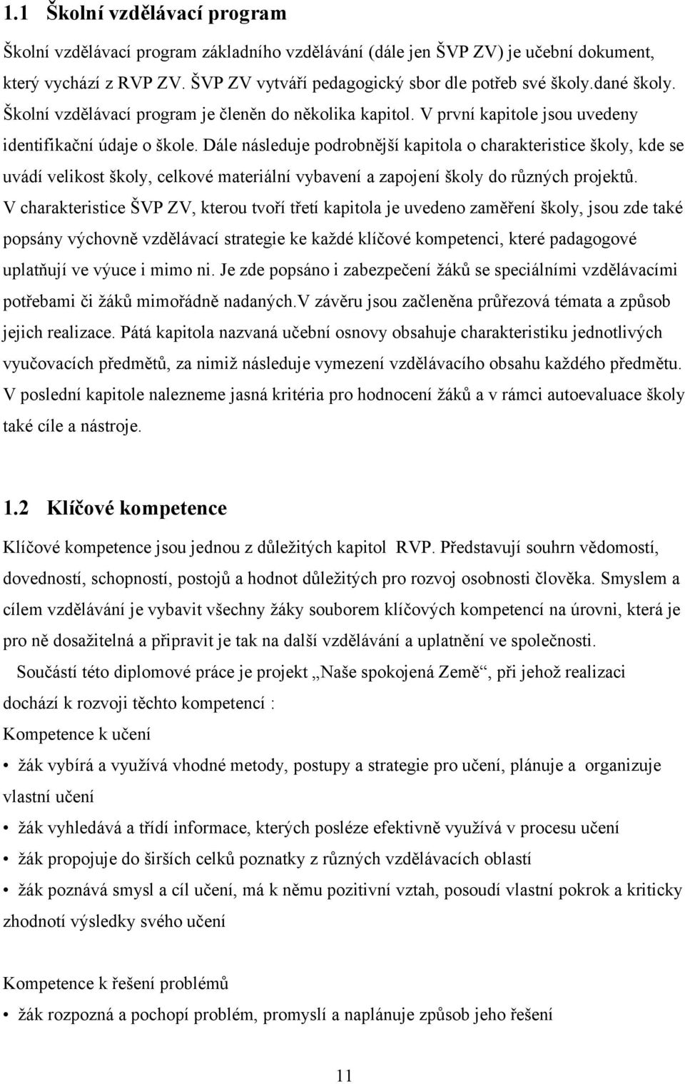 Dále následuje podrobnější kapitola o charakteristice školy, kde se uvádí velikost školy, celkové materiální vybavení a zapojení školy do různých projektů.