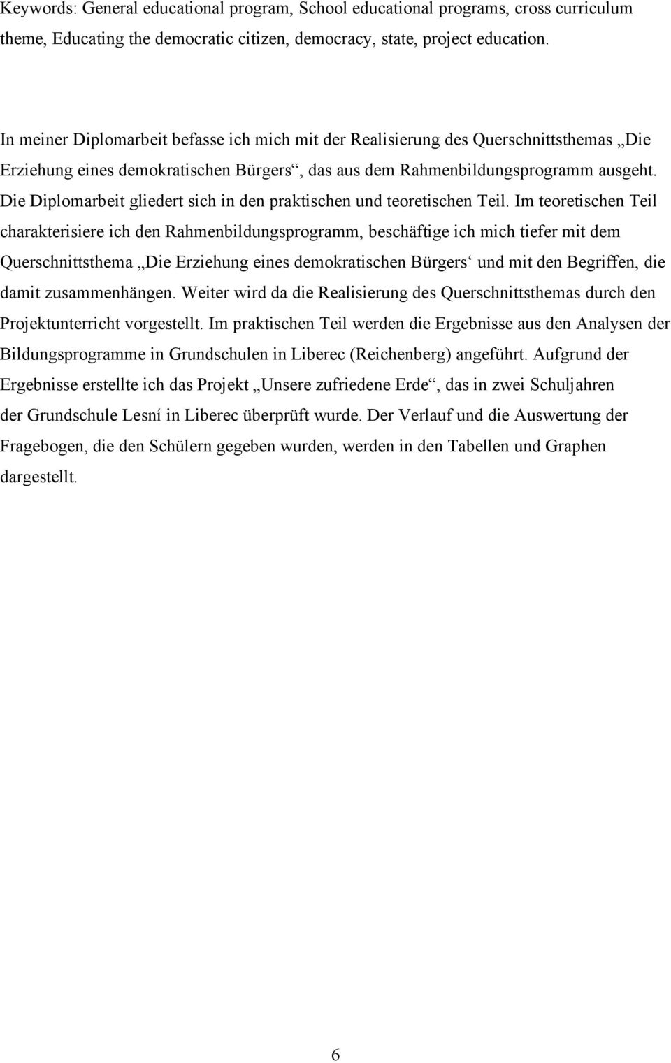 Die Diplomarbeit gliedert sich in den praktischen und teoretischen Teil.