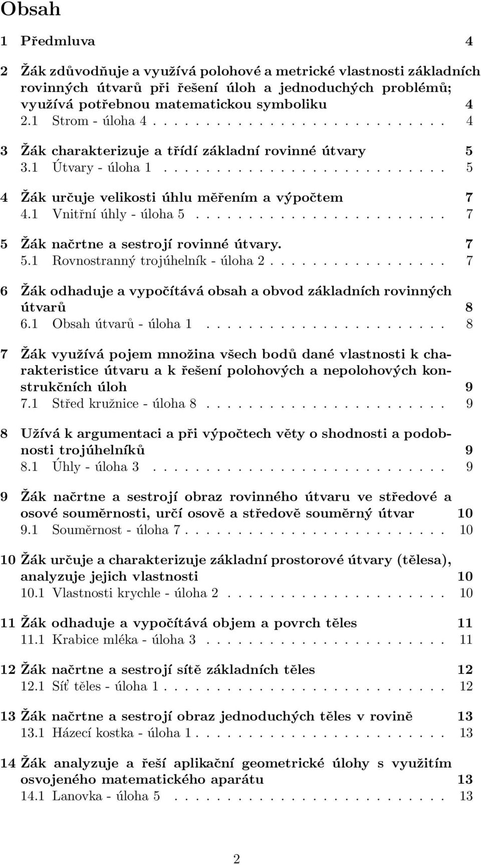 1 Vnitřní úhly - úloha 5........................ 7 5 Žák načrtne a sestrojí rovinné útvary. 7 5.1 Rovnostranný trojúhelník - úloha 2.