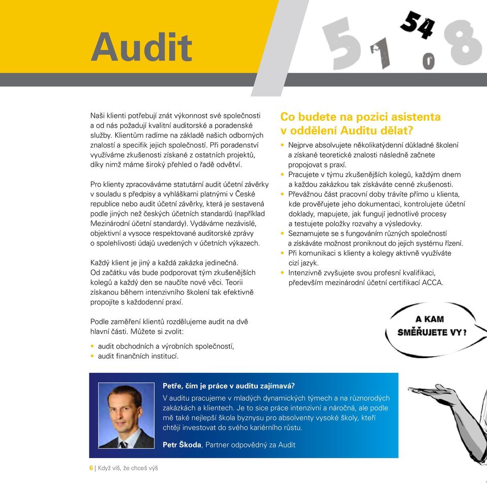 Pro klienty zpracováváme statutární audit účetní závěrky v souladu s předpisy a vyhláškami platnými v České republice nebo audit účetní závěrky, která je sestavená podle jiných než českých účetních
