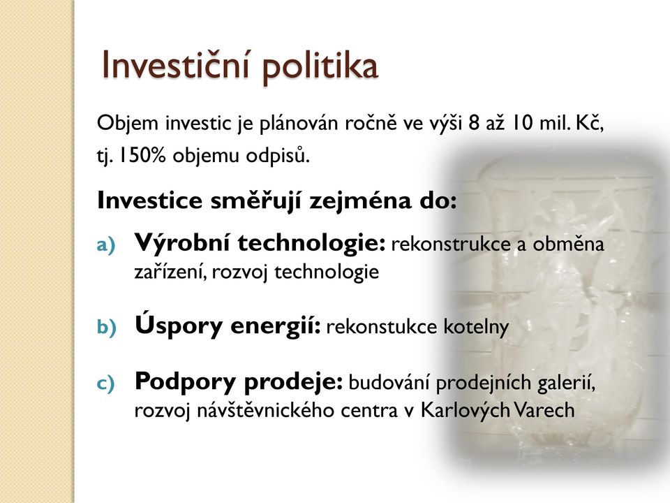 Investice směřují zejména do: a) Výrobní technologie: rekonstrukce a obměna zařízení,