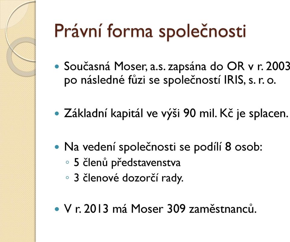 Základní kapitál ve výši 90 mil. Kč je splacen.