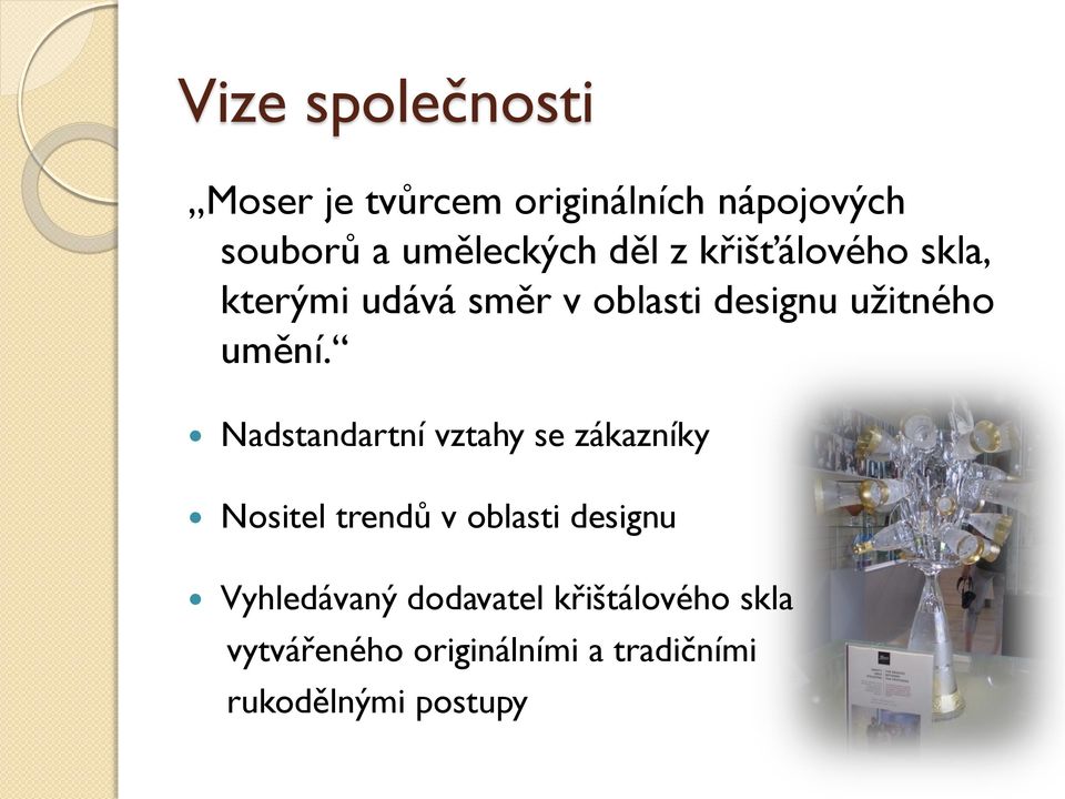 Nadstandartní vztahy se zákazníky Nositel trendů v oblasti designu Vyhledávaný