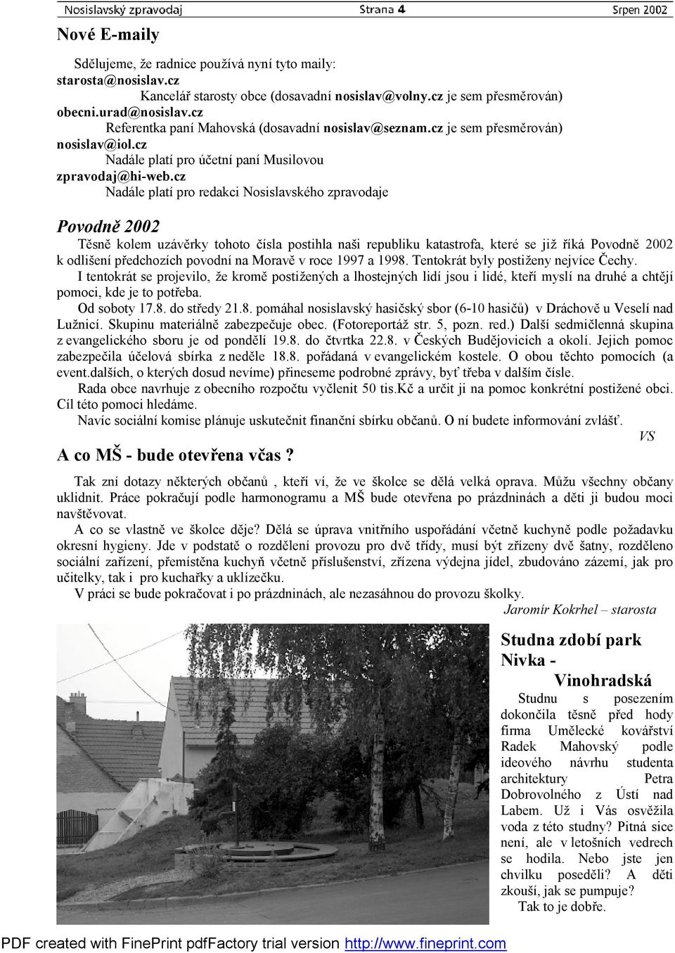 cz Nadále platí pro redakci Nosislavského zpravodaje Povodně 2002 Těsně kolem uzávěrky tohoto čísla postihla naši republiku katastrofa, které se již říká Povodně 2002 k odlišení předchozích povodní