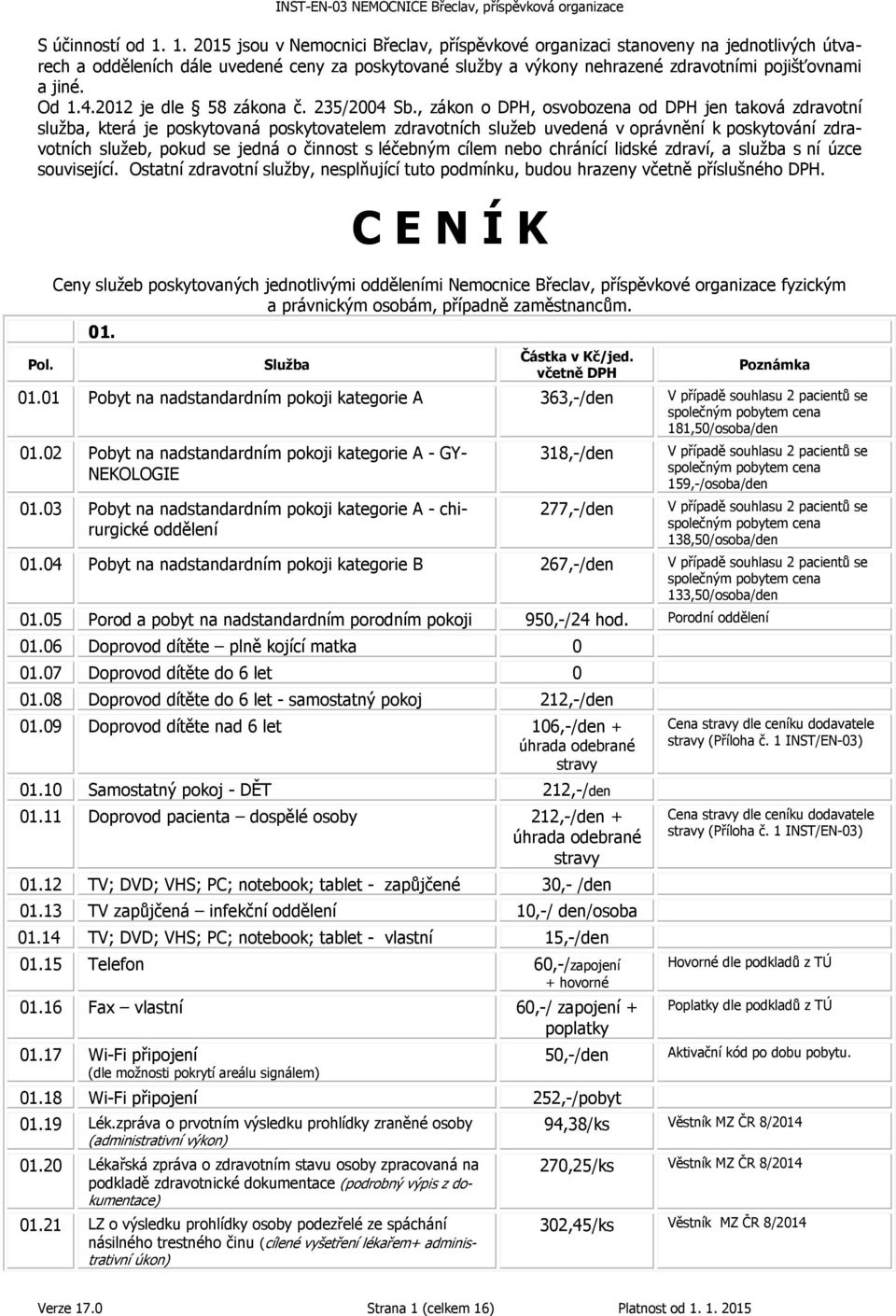 Od 1.4.2012 je dle 58 zákona č. 235/2004 Sb.