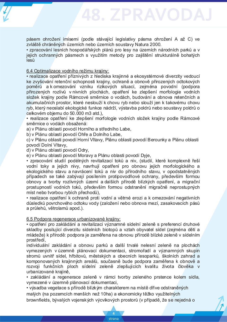 4 Optimalizace vodního režimu krajiny: realizace opatření příznivých z hlediska krajinné a ekosystémové diverzity vedoucí ke zvyšování retenční schopnosti krajiny, ochraně a obnově přirozených